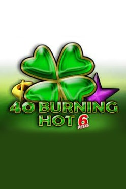 40 Burning Hot 6 Reels Free Play in Demo Mode