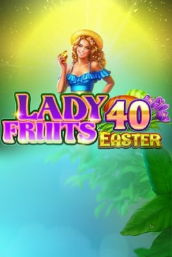 Играть в Lady Fruits 40 Easter онлайн бесплатно