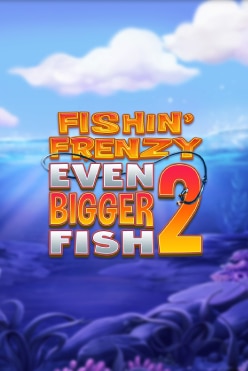 Fishin’ Frenzy Even Bigger Fish 2 Free Play in Demo Mode